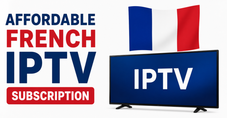 Affordable French IPTV Subscription