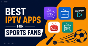 Best IPTV Apps for Sports Fans