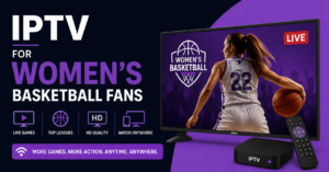 IPTV for Women's Basketball Fans