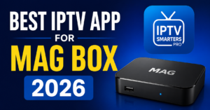 Best IPTV App for MAG Box