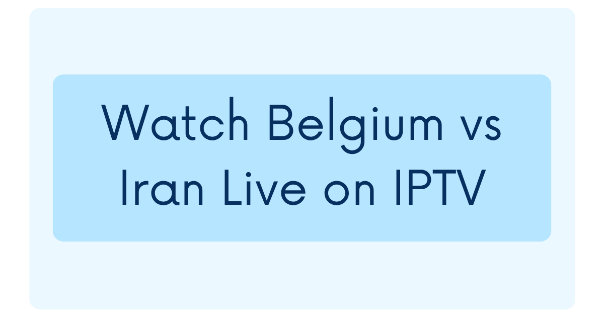 Watch Belgium vs Iran Live on IPTV