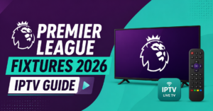Premier League Fixtures 2026 IPTV Guide