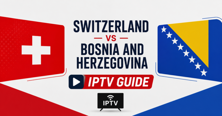 Switzerland vs Bosnia and Herzegovina IPTV Guide