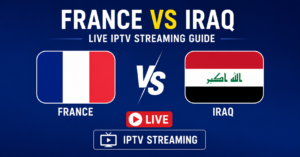 France vs Iraq Live IPTV Streaming Guide 2026