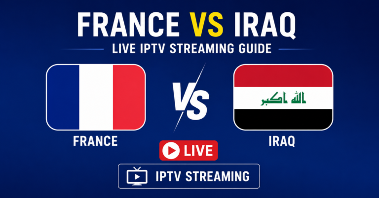 France vs Iraq Live IPTV Streaming Guide 2026