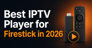 Best IPTV Player for Firestick